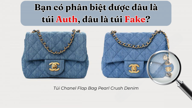 Bạn có phân biệt được đâu là túi Auth, đâu là túi Fake